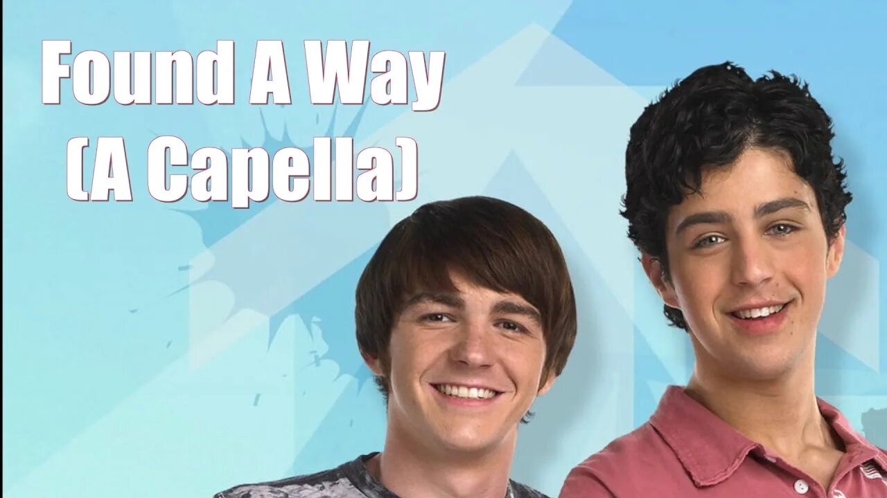 Found a way. Drake and Josh. I found a way.