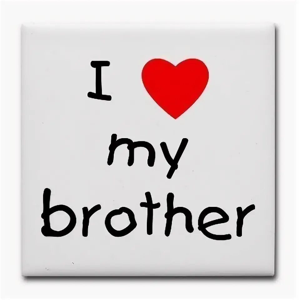 My brother is me. Надпись i Love my brother. My brother. My brother my Love. I Love you brother.