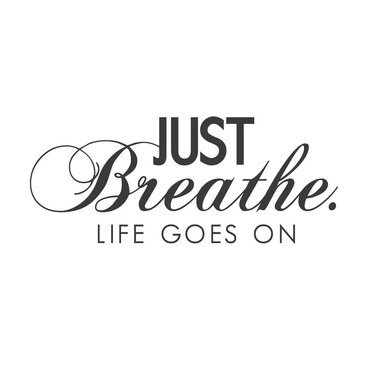 Life goes. Life goes on красивым шрифтом. Лайф Гоес он. Just Breathe quotes. Гоу лайф