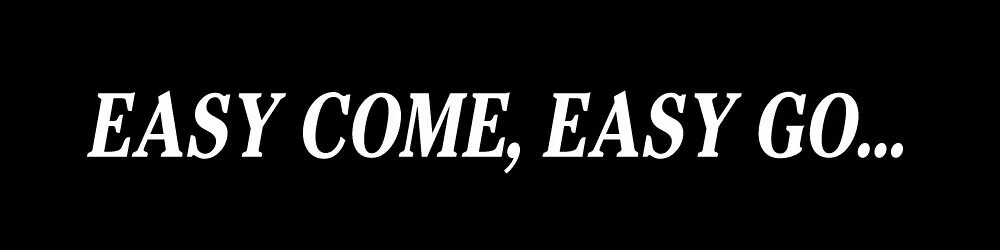 1 easy going. Easy come easy go. Easy come easy go Cowboy Bebop. Easy come easy go перевод. Easy come, easy go пословица.