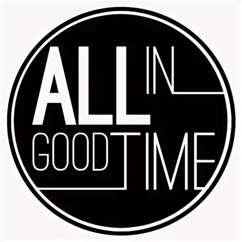 I had a good time. All in good time. all in картинки. the good times картинка. all in good time надпись.