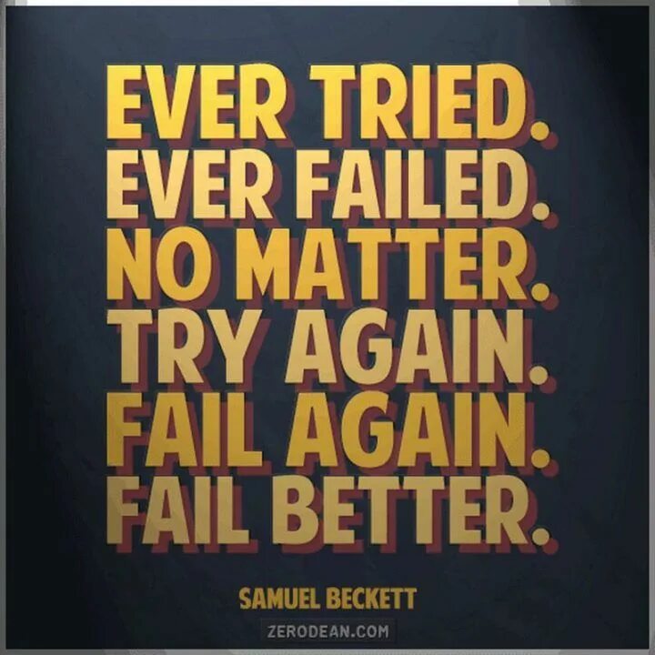 Try again fail again fail better. Ever tried ever failed no matter try again fail again fail better. Ever tried. Ever failed. No matter. Try again. Fail again. Fail better. На русском. Samuel Beckett quotes. Try to be better again