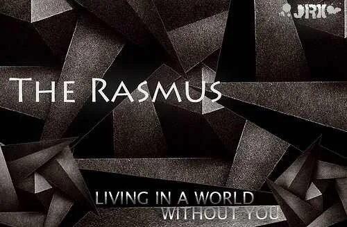 Rasmus livin in a world without you. Rasmus Living. The Rasmus Livin' in a World without you. Living in the World without you. World without you Rasmus.