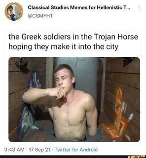 Classical Studies Memes for Hellenistic T... the Greek soldiers in the Troj...