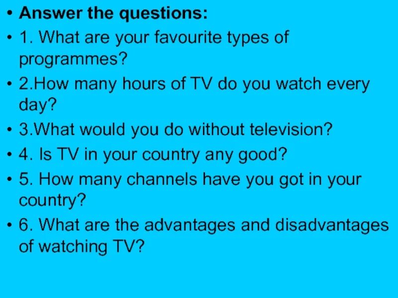 Answer the ответ на вопросы. Вопросы с what about. Проект my favourite TV programme. Types of TV programs. What is the question.