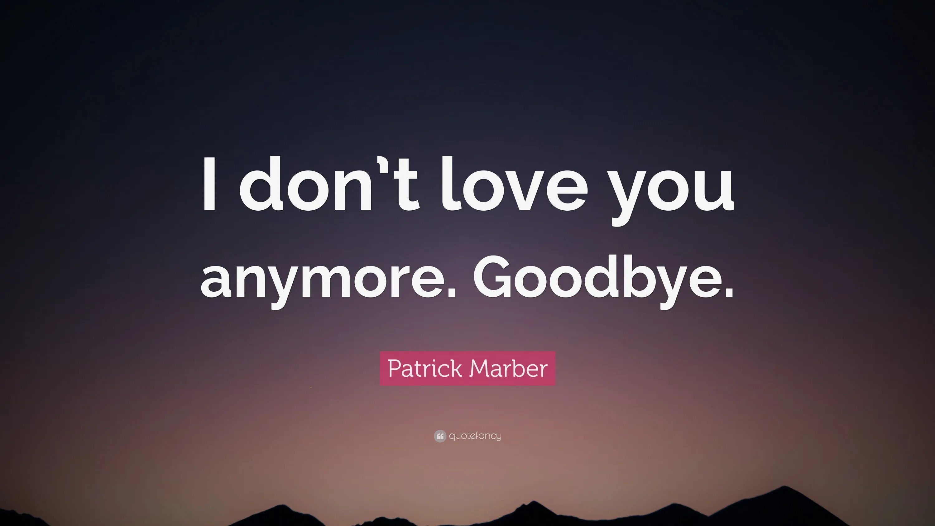 Песня don t goodbye. Goodbye anymore. Don t Love. I don't Love you anymore. I don't believe in Love anymore.