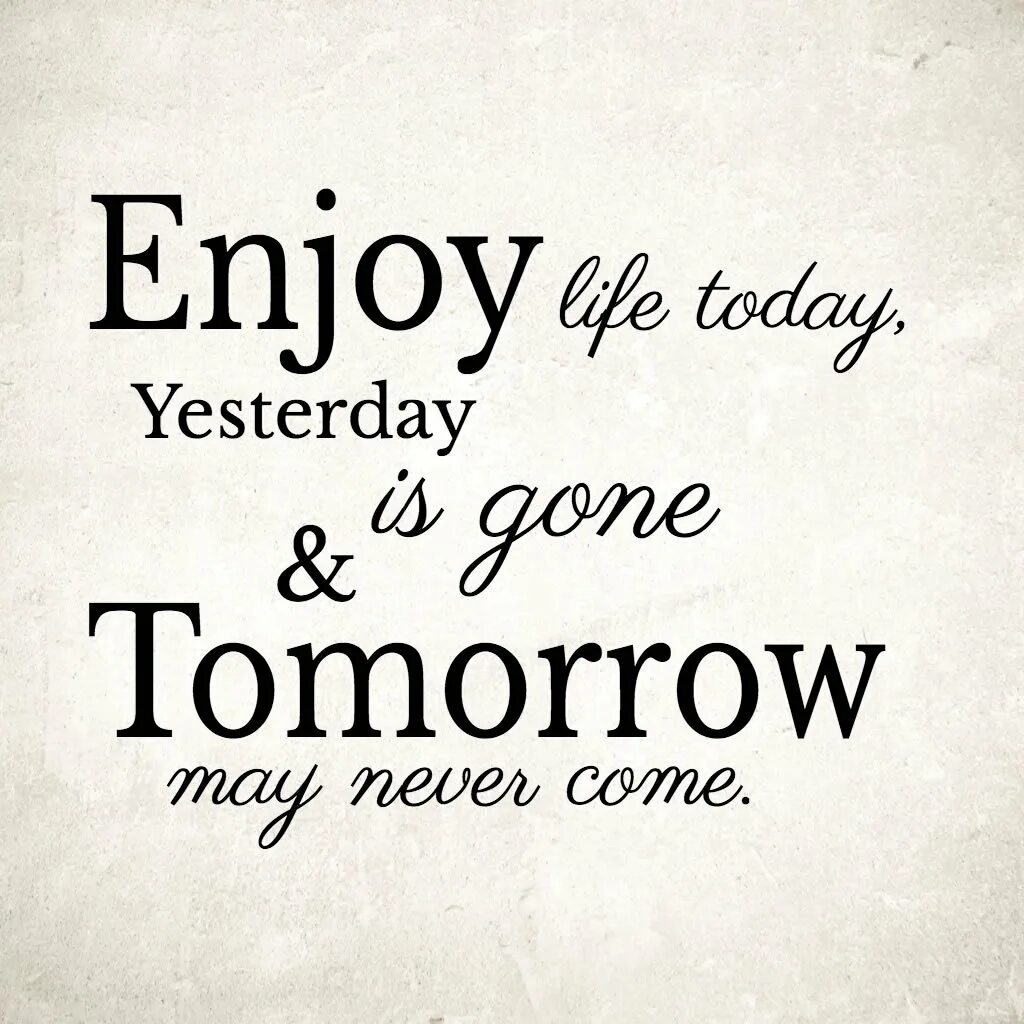 Yesterday tomorrow. Yesterday is gone tomorrow. Enjoy your Life today yesterday Постер. Enjoy your Life tomorrow Постер.