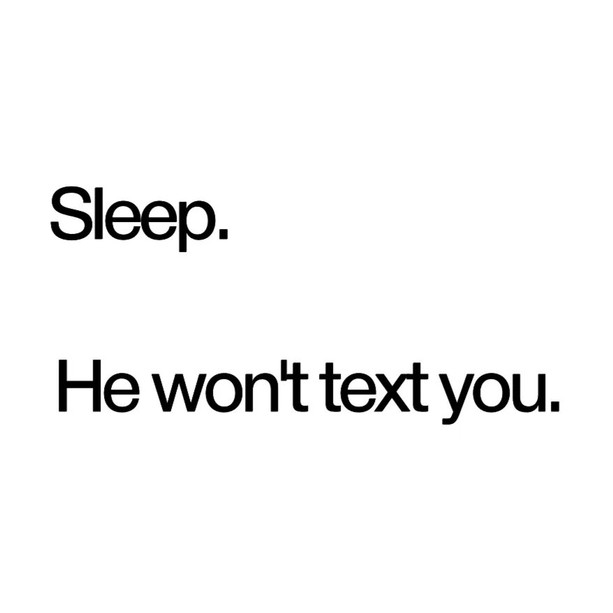 He won t. He won&#039;t text you sleep. you text. i won&#039;t sleep with you for free.