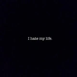 Hate life