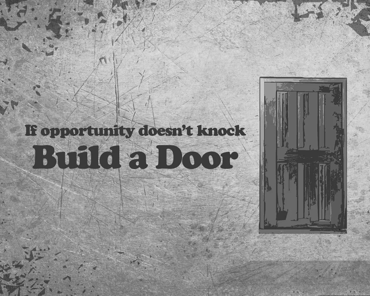 Life is opportunity. Doors of opportunity. Knock the Door. If opportunity doesn't Knock build a Door. Knock Knock open Door.