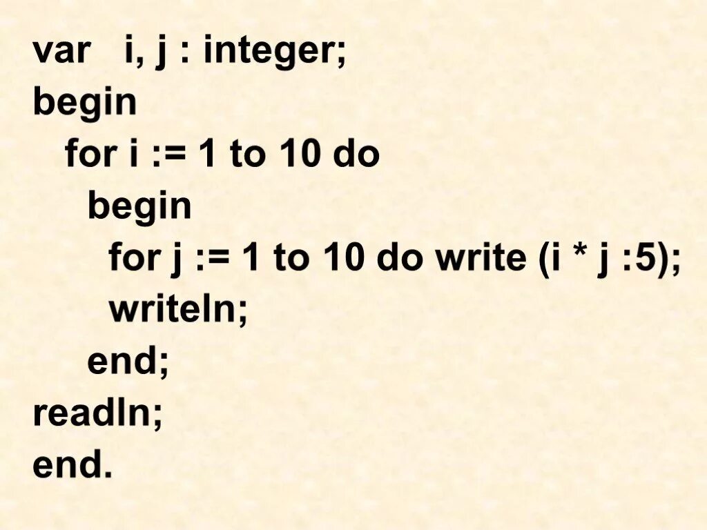 Var i integer. Var i,j,integer,begin. For i : = 1 to 10 writeln. Var i: 1 to 10.