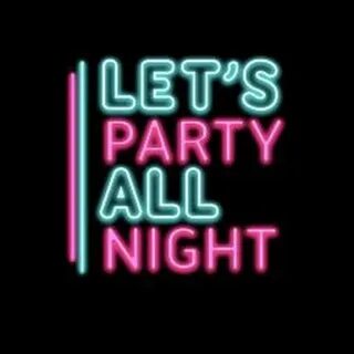 Party all night