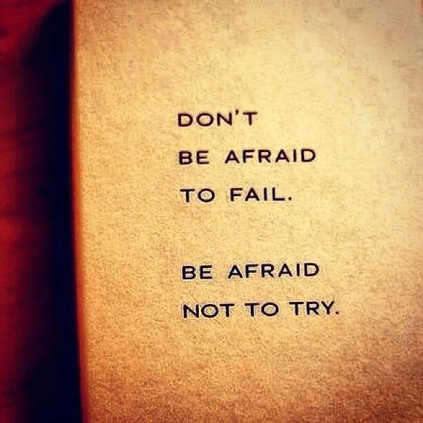 Be afraid be kind of afraid. Don't be afraid to fail. Not to be afraid. Be not afraid. Don't be afraid to fail be afraid not to try.