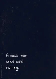 Wise man said