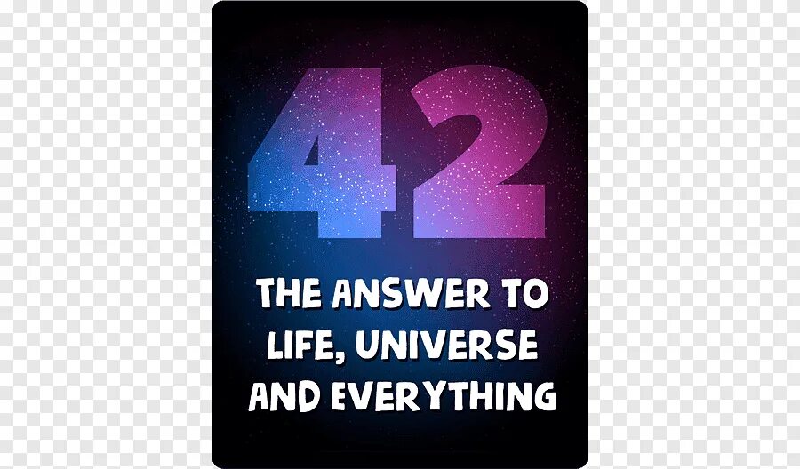 Life Universe and everything. The answer to Life the Universe and everything. 42 Life Universe and everything. Автостопом по галактике 42.