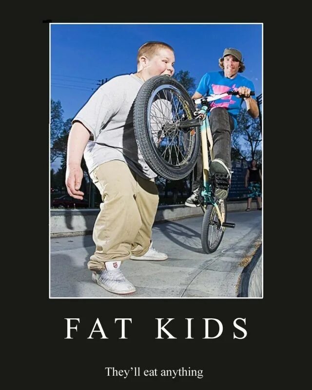 И толще во вторых. Мотоциклы fat Kid. Fat on Kids Bicycle. Fat Kids mammoplasty.