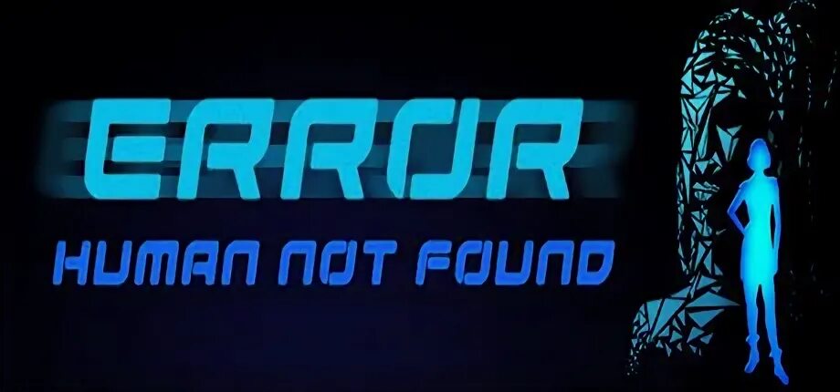 Error: Human not found. Human Error игра. Human Error надпись. Human error