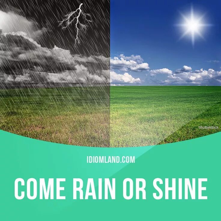 Come Rain or Shine. Come Rain or Shine идиома. Rain идиомы. Come Rain or Shine перевод. Rain or shine