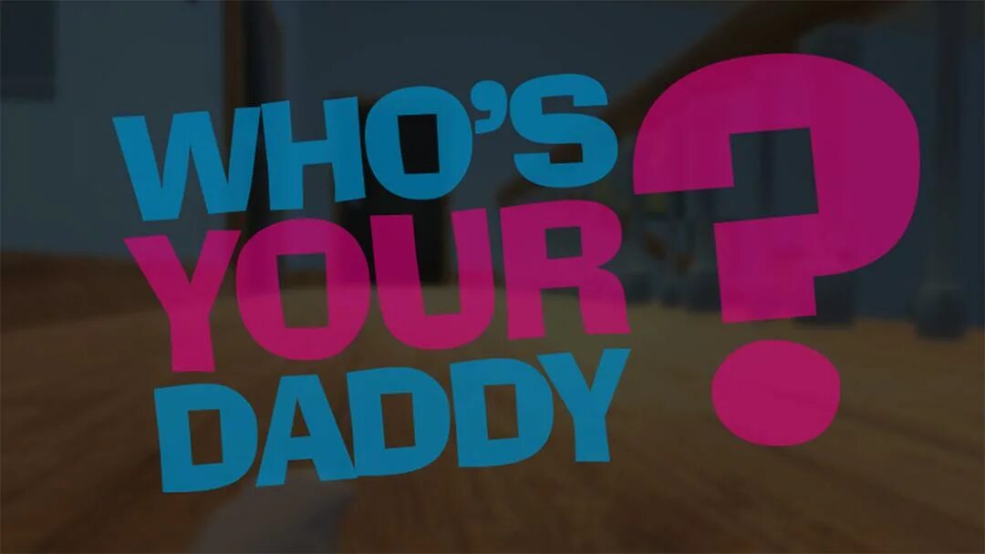 Veroxx игра whos your daddy. Daddy игра. Whos your Daddy. Who your Daddy игра. Who's your Daddy.