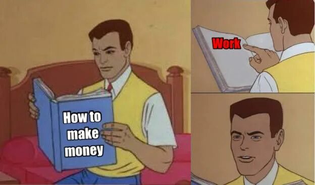 Making money текст. Мем how to make money. мемы про деньги. мемы про работу. хорошая работа мем.