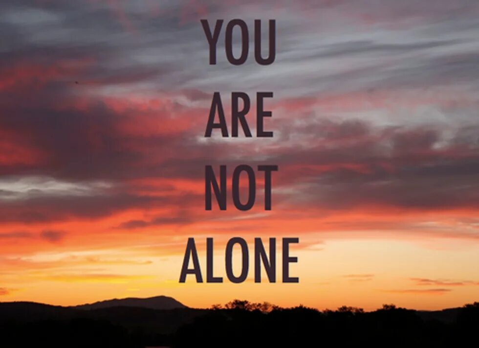 You re here now. You are not Alone. You are not Alone надпись. You are Alone. You are not Alone картинки.