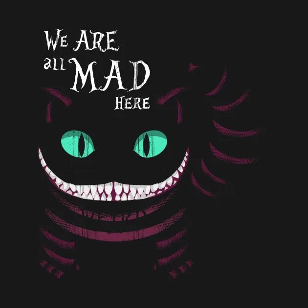 Crazy here. Were all Mad here Чеширский кот. Чеширский кот we are all Mad. Чеширский кот с надписью. Чеширский кот на черном фоне.