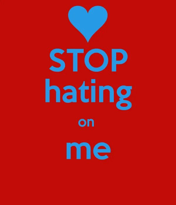 Мем стоп хейт. Stop hating me. Stop hating me. Stop hate russians. Stop hating.