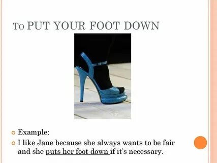 Put my foot down