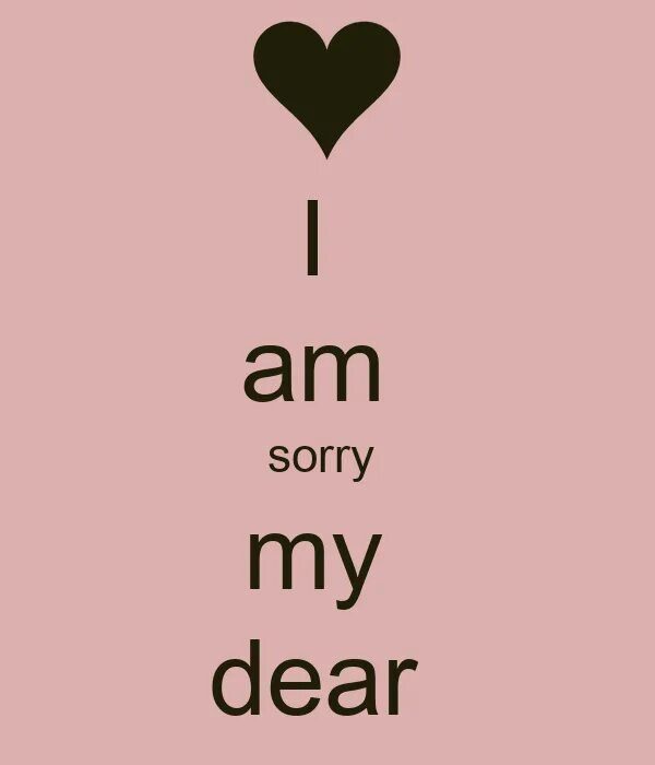 Dear come with me. I am sorry. I M sorry картинки. Sorry my Dear.