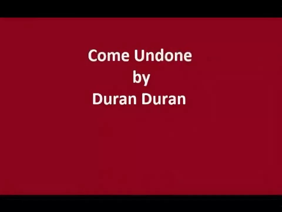 Duran Duran come Undone. Duran Duran come Undone Жанр. Duran Duran come Undone Ноты. Duran Duran come Undone картинки.