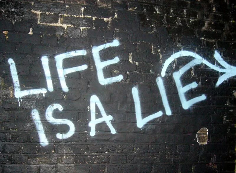 Life is a lie. My Life is a Lie. I'M tired of Lies. Everything is a Lie.