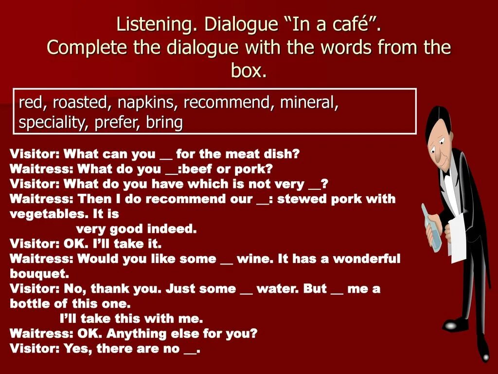 He has listened to the dialogue. In the cafe диалог на английском. complete the dialogue. complete the dialogue with the words from the box 10 класс. диалог в ресторане на англ.