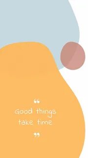 Things take time