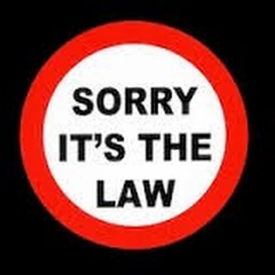 It's the Law. I am the Law. Its a Pity. Бирка sorry its mine. Its the law of the