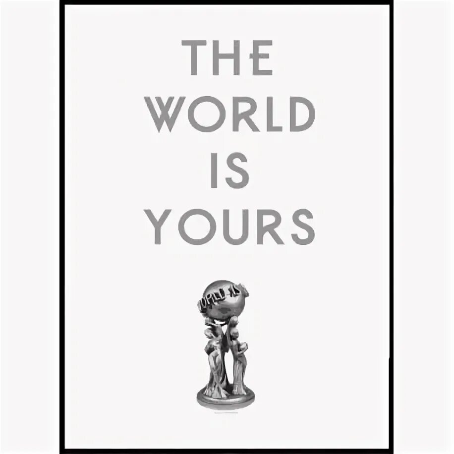 The World is yours Постер. The World is yours статуэтка. The World is yours Татуировка. The World is yours эскиз.