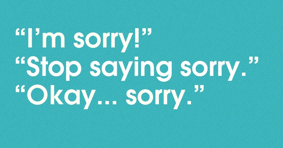 Really sorry for your. Saying sorry. Сказать sorry. Stop to say. I'M saying sorry too much sorry.