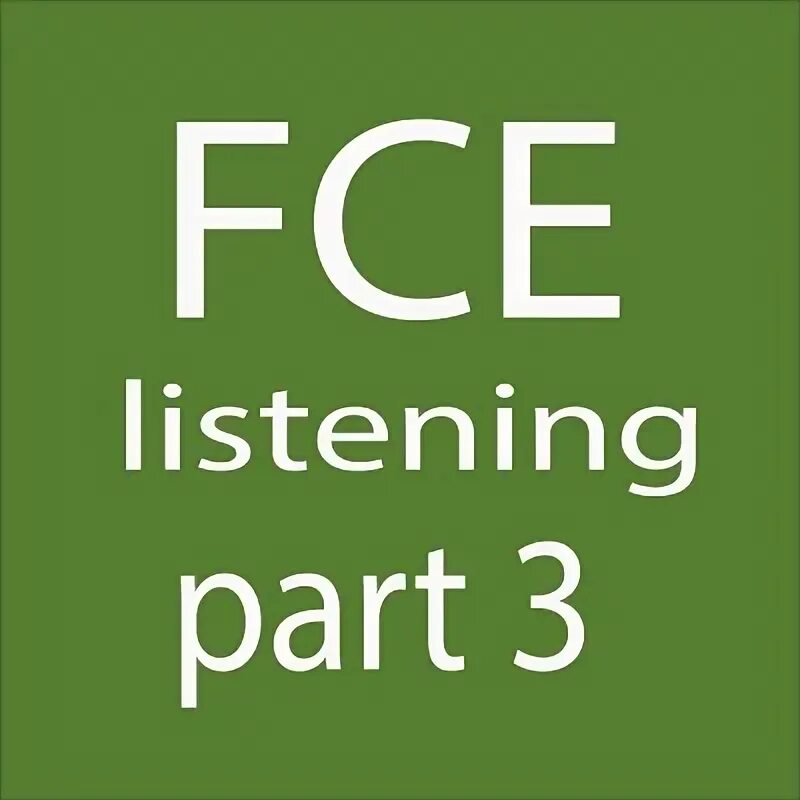 Fce listening test. Fce listening part. listening part 3. fce listening test ответы. fce listening environment.