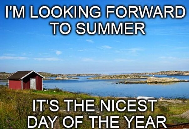 I am looking forward to soon. Summer where are you. looking forward to summer i live in england.
