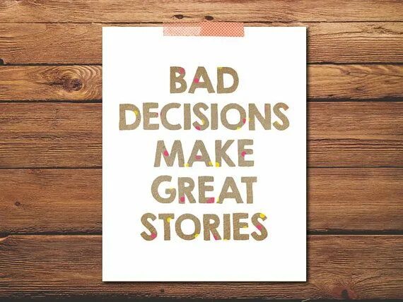 Bad decisions. Quotes about decisions. Bad decisions good stories. The decision надпись. My best stories