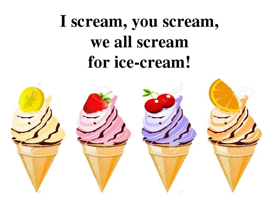 I Scream you Scream we all Scream for Ice Cream. Стих Ice Cream. Стихи про мороженое на английском. Стих про мороженое.