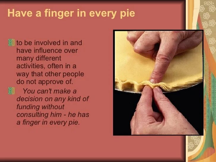 Pie перевод на русский. Have a finger in every pie идиома. having a finger in every pie идиома перевод. to have a finger in every pie. have a finger in every pie примеры.