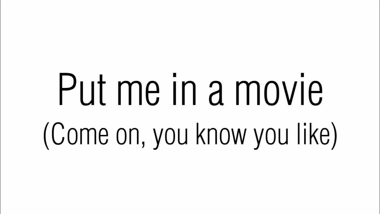 Take me slow put it it. Put me in a movie lana del rey. песня put me in a movie.