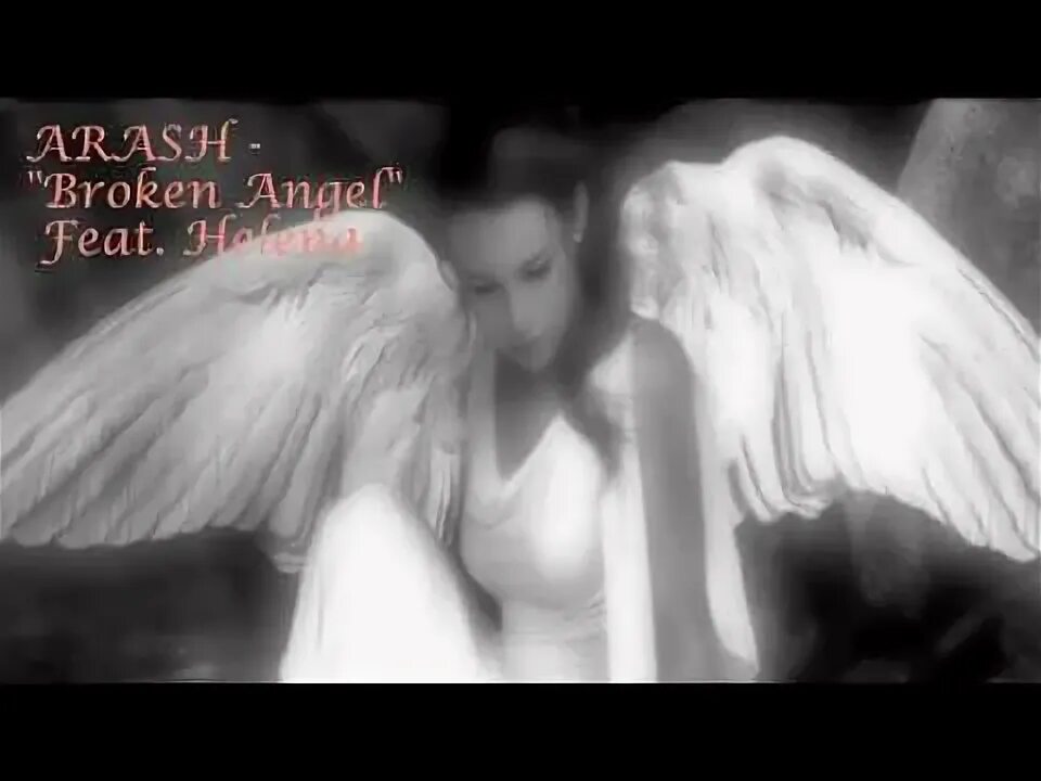 Песне араш ангел. Хелена Брокен ангел. Broken Angel араш. Песня Брокен ангел. Упавший ангел картинки.