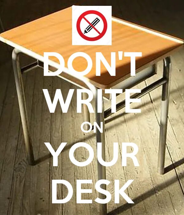 Don't write on the Desk. Don't write. Don't write on the Desk Запретный знак. Dont write on your Desks. Dont write