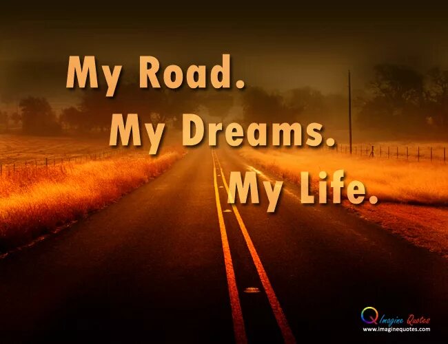 Dream of my Life. Road to the Dream обои на телефон. Дорога к мечте футболка. My Road. My dreaming life