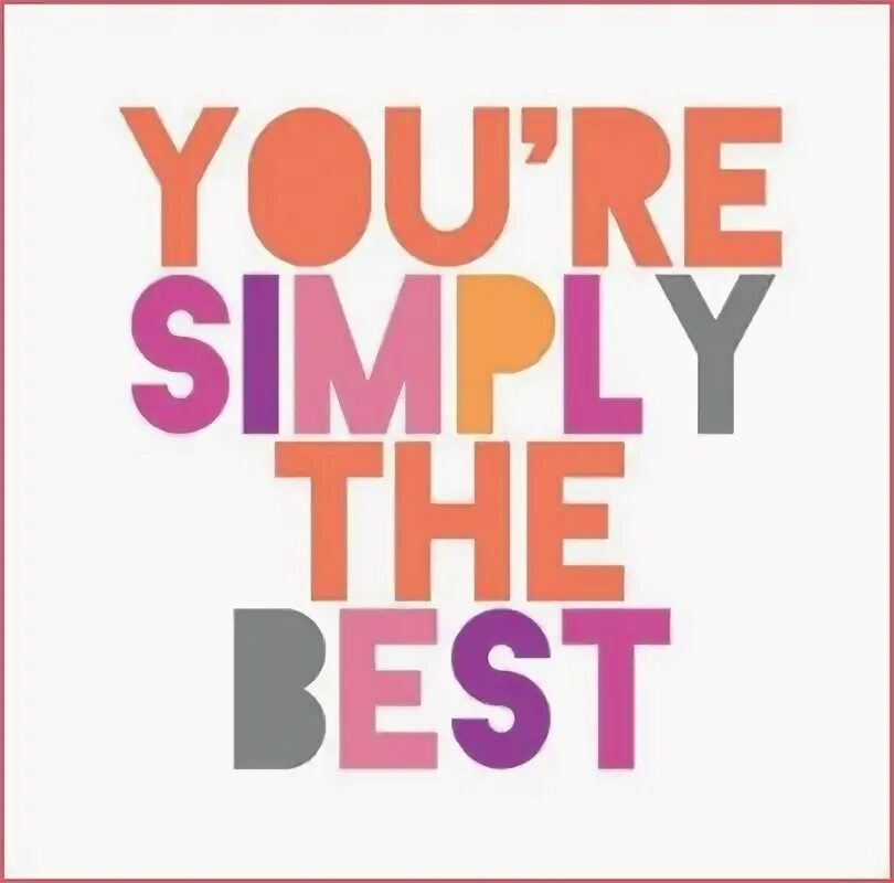 You simply the best. Simple the best. You are simply the best. You are simple the best. You re simply