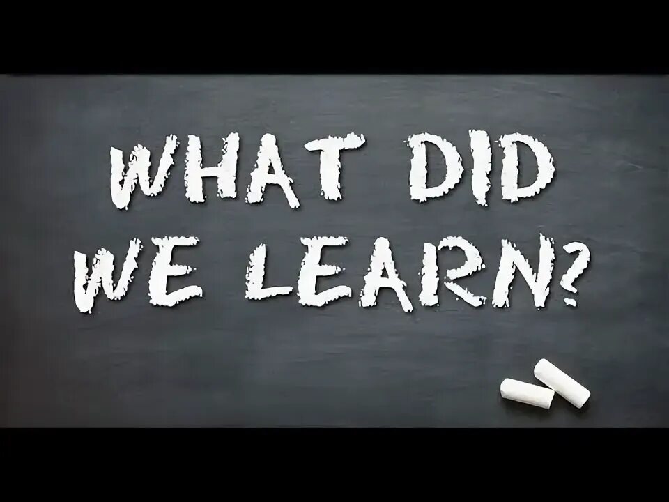 What did you learn. What did we learn. What did you learn today. What did i learn ?.