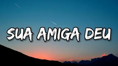 Sua amiga vou sarrar