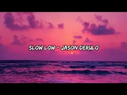 Slow low jason
