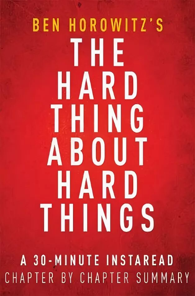 The hard thing about hard things. The hard thing about hard things by Ben Horowitz. The hard thing about hard things на русском. The hard thing about hard things (Leadership) Ben Horowitz. Hard things about hard things